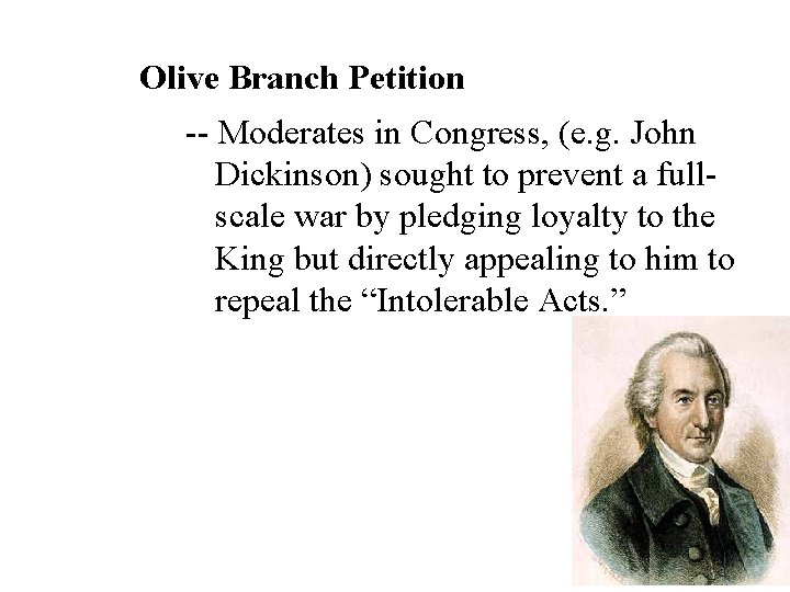 Olive Branch Petition -- Moderates in Congress, (e. g. John Dickinson) sought to prevent