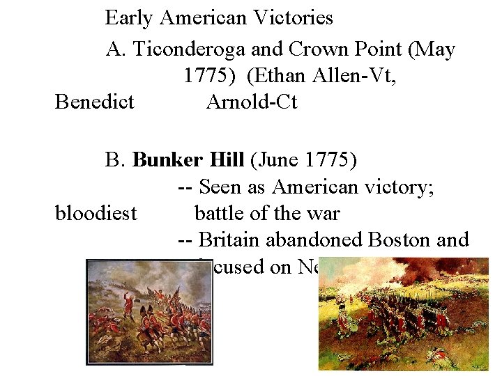 Early American Victories A. Ticonderoga and Crown Point (May 1775) (Ethan Allen-Vt, Benedict Arnold-Ct