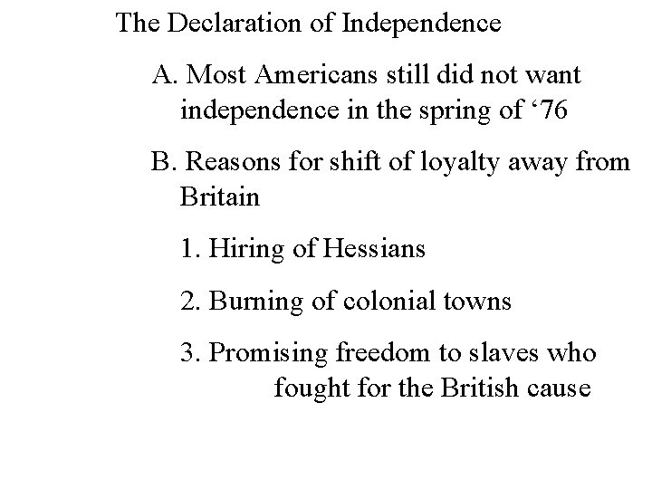 The Declaration of Independence A. Most Americans still did not want independence in the