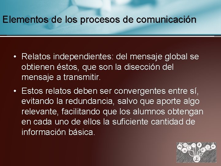 Elementos de los procesos de comunicación • Relatos independientes: del mensaje global se obtienen