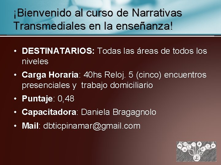 ¡Bienvenido al curso de Narrativas Transmediales en la enseñanza! • DESTINATARIOS: Todas las áreas