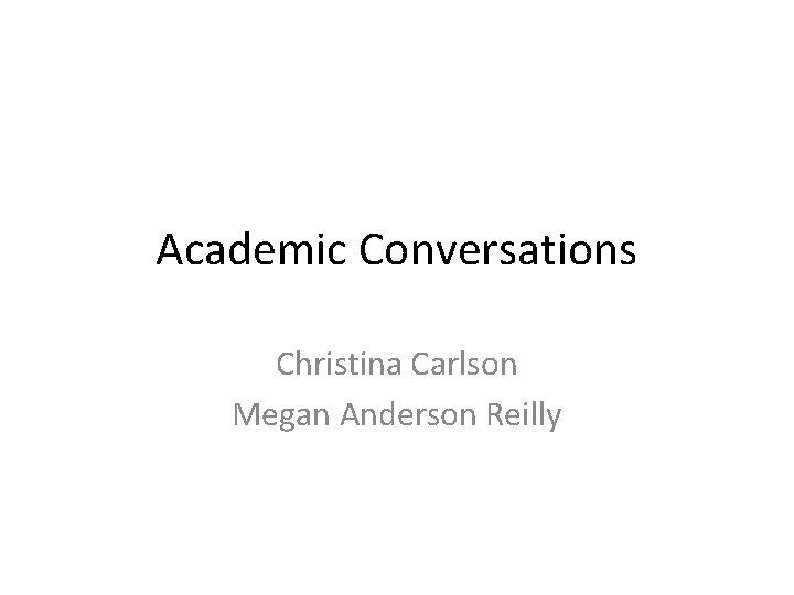 Academic Conversations Christina Carlson Megan Anderson Reilly 