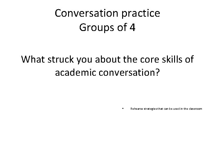 Conversation practice Groups of 4 What struck you about the core skills of academic