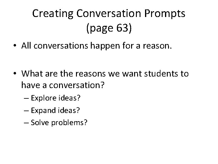 Creating Conversation Prompts (page 63) • All conversations happen for a reason. • What