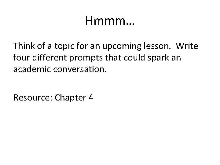 Hmmm… Think of a topic for an upcoming lesson. Write four different prompts that