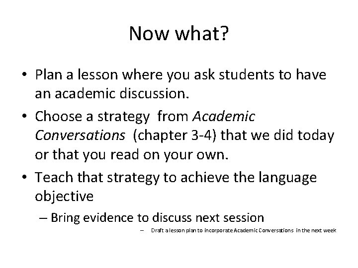 Now what? • Plan a lesson where you ask students to have an academic