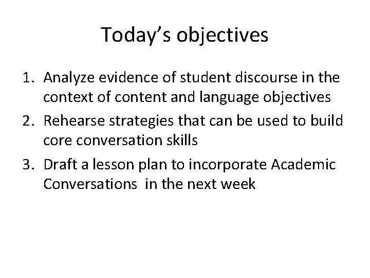 Today’s objectives 1. Analyze evidence of student discourse in the context of content and