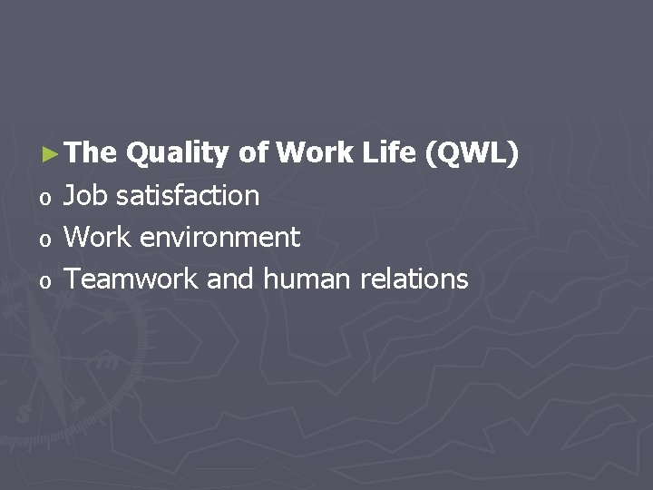 ► The o o o Quality of Work Life (QWL) Job satisfaction Work environment
