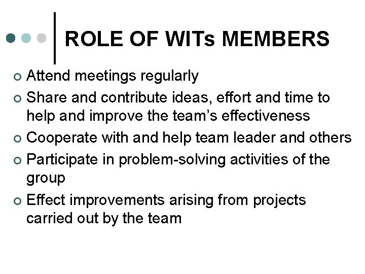 ROLE OF WITs MEMBERS Attend meetings regularly ¢ Share and contribute ideas, effort and