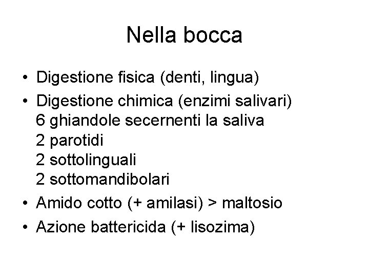 Nella bocca • Digestione fisica (denti, lingua) • Digestione chimica (enzimi salivari) 6 ghiandole