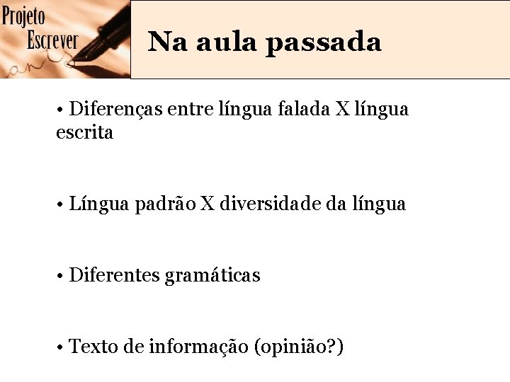 Na aula passada • Diferenças entre língua falada X língua escrita • Língua padrão Na aula passada • Diferenças entre língua falada X língua escrita • Língua padrão