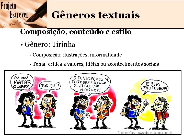 Gêneros textuais Composição, conteúdo e estilo • Gênero: Tirinha - Composição: ilustrações, informalidade - Gêneros textuais Composição, conteúdo e estilo • Gênero: Tirinha - Composição: ilustrações, informalidade -