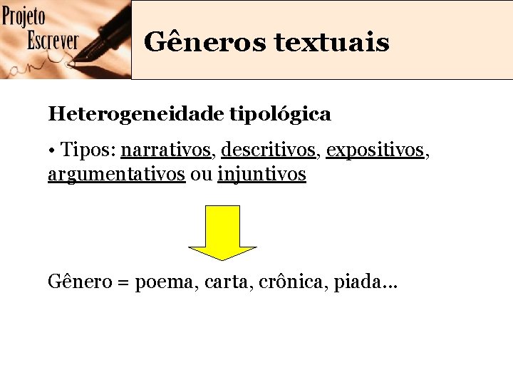 Gêneros textuais Heterogeneidade tipológica • Tipos: narrativos, descritivos, expositivos, argumentativos ou injuntivos Gênero = Gêneros textuais Heterogeneidade tipológica • Tipos: narrativos, descritivos, expositivos, argumentativos ou injuntivos Gênero =