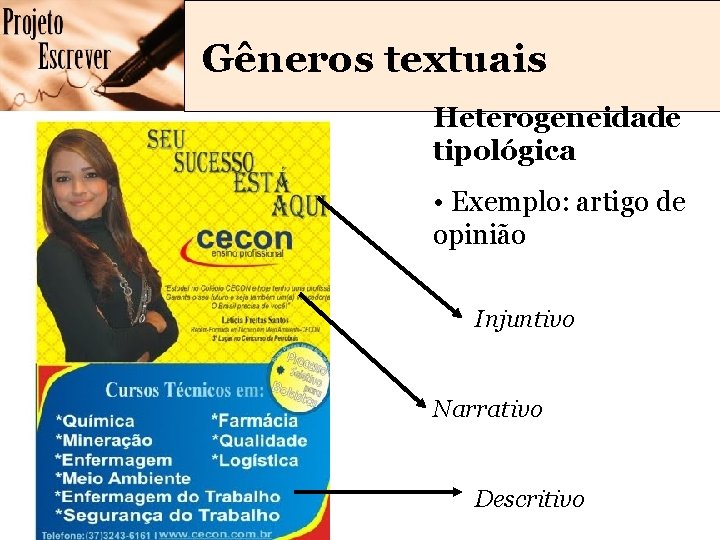 Gêneros textuais Heterogeneidade tipológica • Exemplo: artigo de opinião Injuntivo Narrativo Descritivo Gêneros textuais Heterogeneidade tipológica • Exemplo: artigo de opinião Injuntivo Narrativo Descritivo
