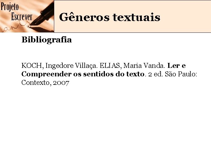 Gêneros textuais Bibliografia KOCH, Ingedore Villaça. ELIAS, Maria Vanda. Ler e Compreender os sentidos Gêneros textuais Bibliografia KOCH, Ingedore Villaça. ELIAS, Maria Vanda. Ler e Compreender os sentidos
