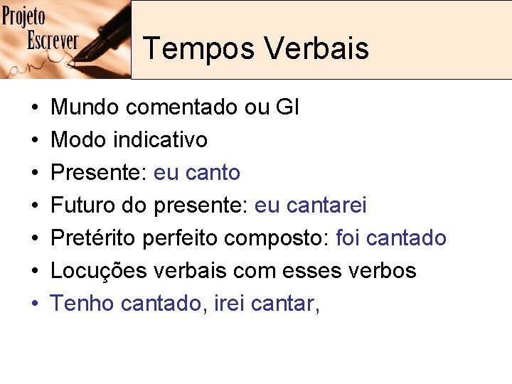 Tempos Verbais • • Mundo comentado ou GI Modo indicativo Presente: eu canto Futuro Tempos Verbais • • Mundo comentado ou GI Modo indicativo Presente: eu canto Futuro
