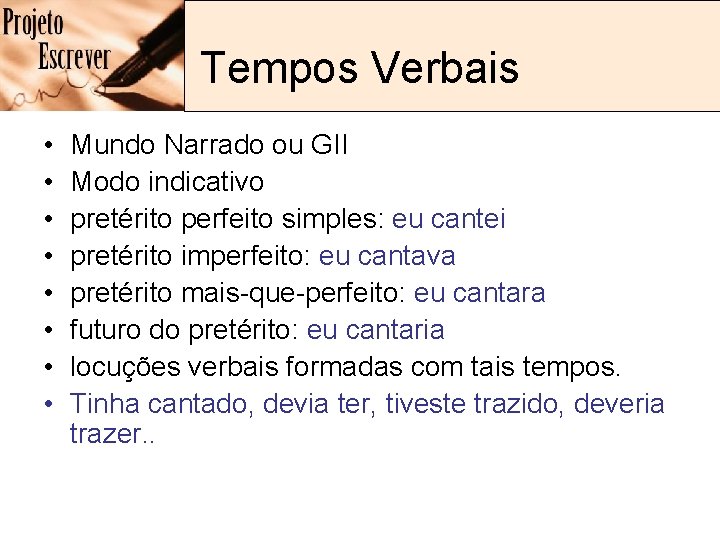 Tempos Verbais • • Mundo Narrado ou GII Modo indicativo pretérito perfeito simples: eu Tempos Verbais • • Mundo Narrado ou GII Modo indicativo pretérito perfeito simples: eu