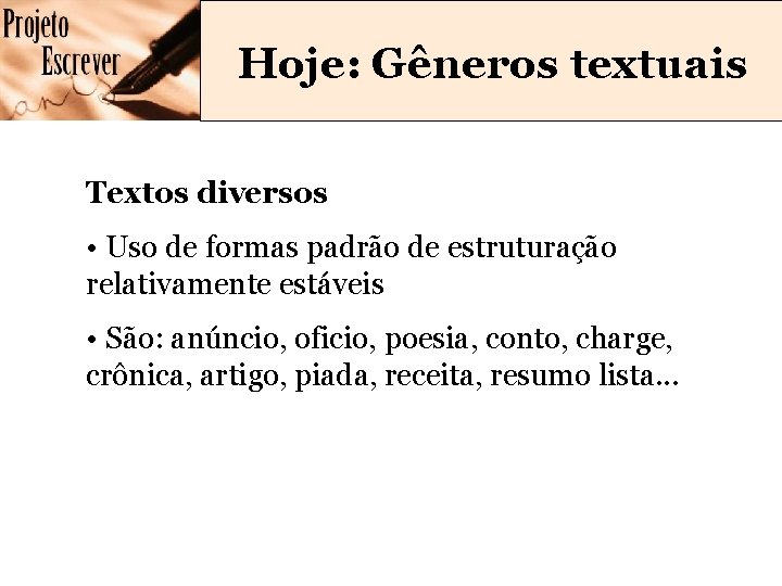 Hoje: Gêneros textuais Textos diversos • Uso de formas padrão de estruturação relativamente estáveis Hoje: Gêneros textuais Textos diversos • Uso de formas padrão de estruturação relativamente estáveis