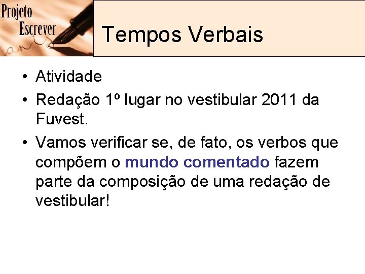 Tempos Verbais • Atividade • Redação 1º lugar no vestibular 2011 da Fuvest. • Tempos Verbais • Atividade • Redação 1º lugar no vestibular 2011 da Fuvest. •