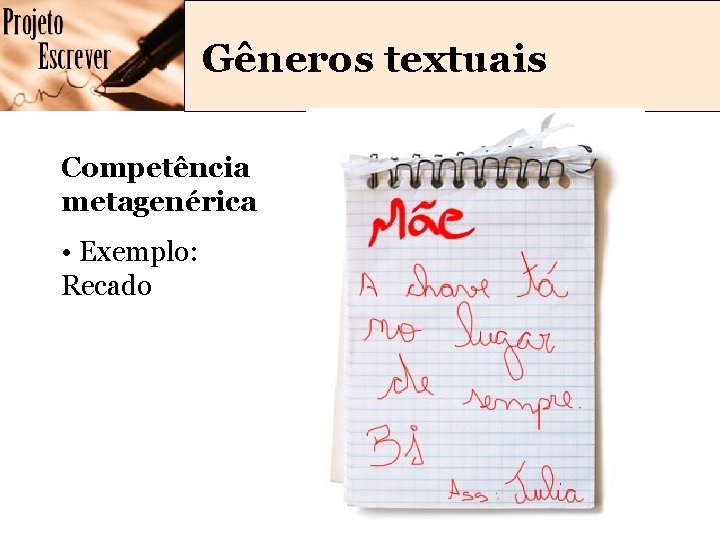 Gêneros textuais Competência metagenérica • Exemplo: Recado Gêneros textuais Competência metagenérica • Exemplo: Recado