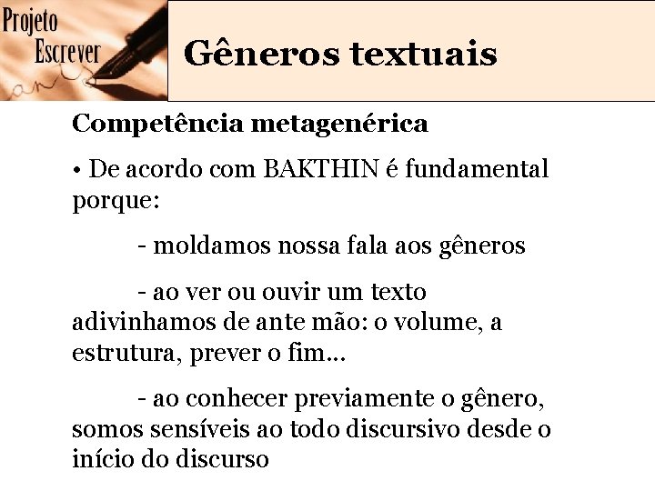 Gêneros textuais Competência metagenérica • De acordo com BAKTHIN é fundamental porque: - moldamos Gêneros textuais Competência metagenérica • De acordo com BAKTHIN é fundamental porque: - moldamos