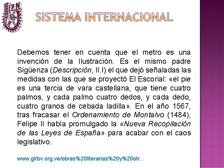 Debemos tener en cuenta que el metro es una invención de la Ilustración. Es