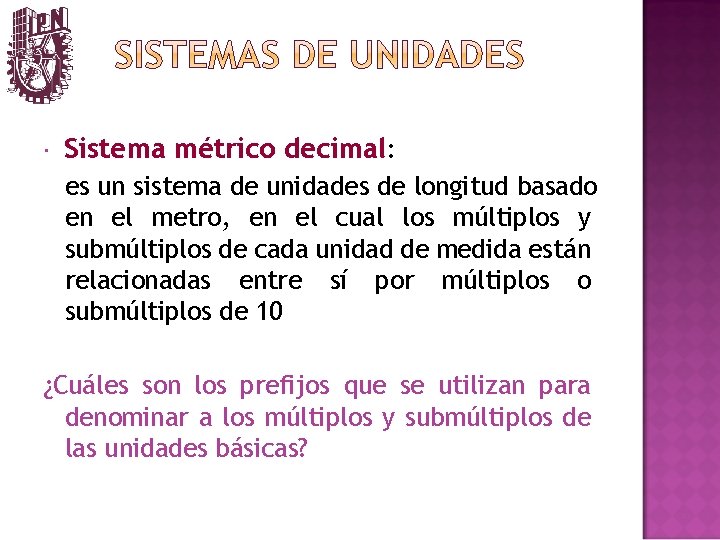  Sistema métrico decimal: es un sistema de unidades de longitud basado en el