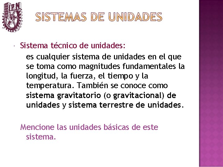  Sistema técnico de unidades: es cualquier sistema de unidades en el que se