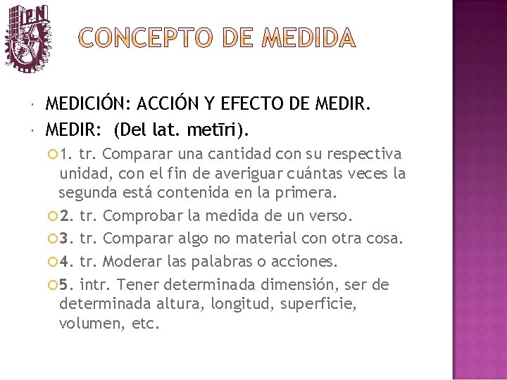  MEDICIÓN: ACCIÓN Y EFECTO DE MEDIR: (Del lat. metīri). 1. tr. Comparar una