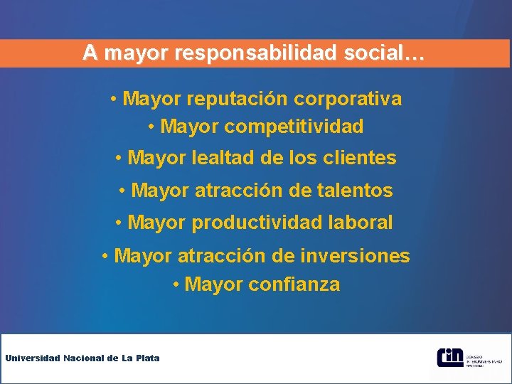 A mayor responsabilidad social… • Mayor reputación corporativa • Mayor competitividad • Mayor lealtad