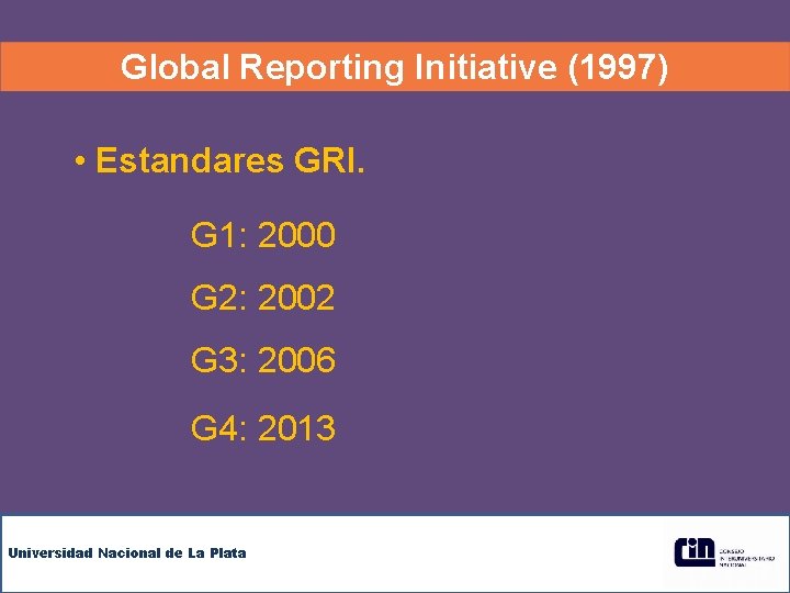 Global Reporting Initiative (1997) • Estandares GRI. G 1: 2000 G 2: 2002 G