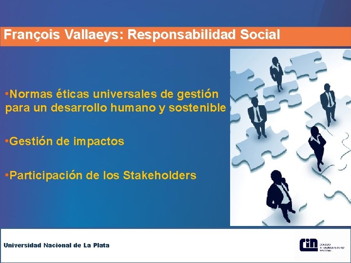 François Vallaeys: Responsabilidad Social • Normas éticas universales de gestión para un desarrollo humano