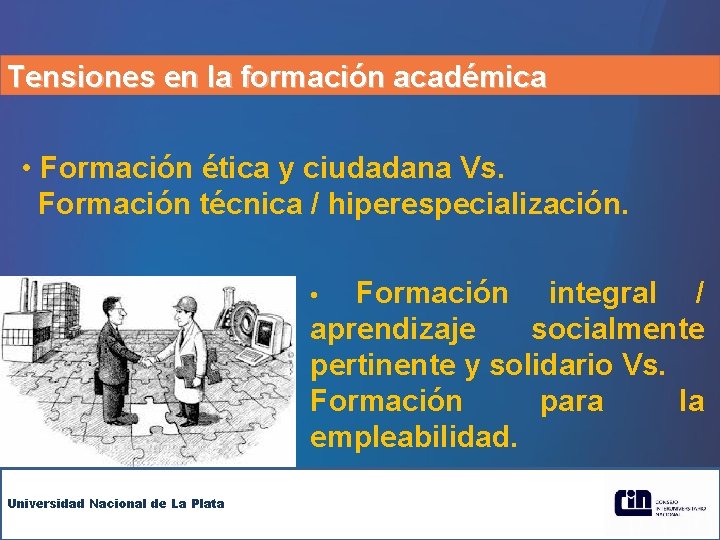 Tensiones en la formación académica • Formación ética y ciudadana Vs. Formación técnica /