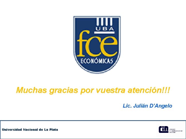 Muchas gracias por vuestra atención!!! Lic. Julián D’Angelo Universidad Nacional de La Plata Muchas gracias por vuestra atención!!! Lic. Julián D’Angelo Universidad Nacional de La Plata