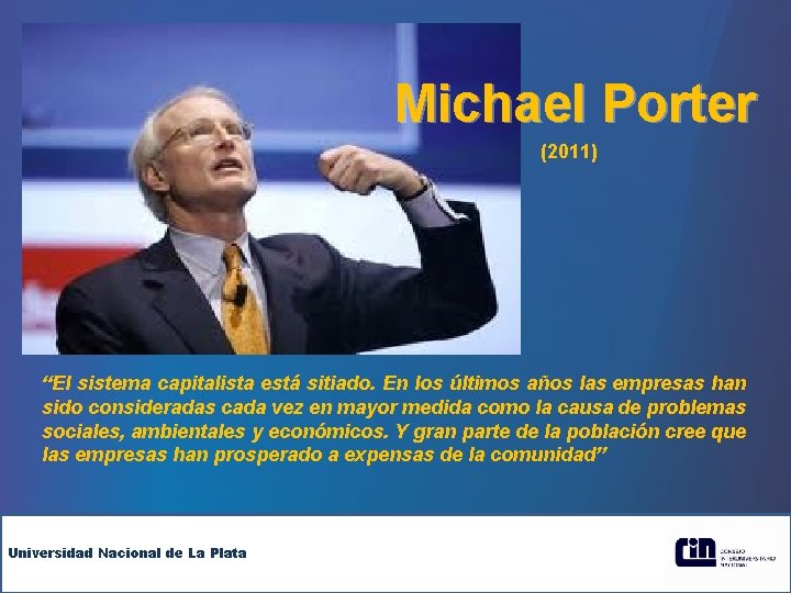 Michael Porter (2011) “El sistema capitalista está sitiado. En los últimos años las empresas
