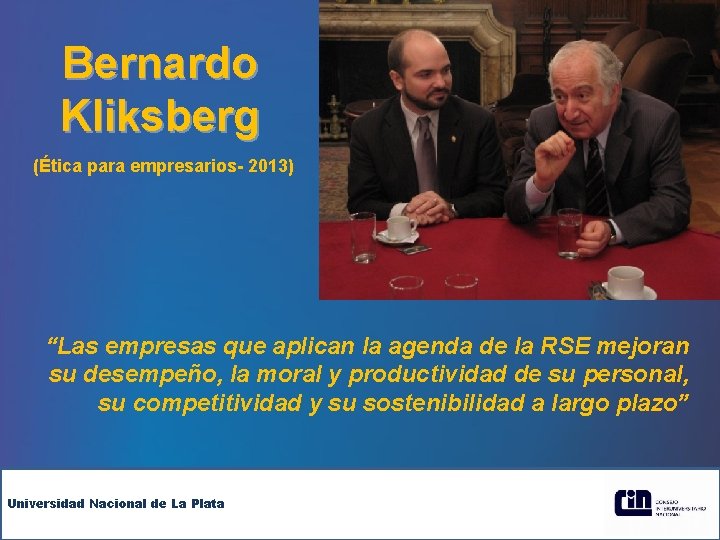 Bernardo Kliksberg (Ética para empresarios- 2013) “Las empresas que aplican la agenda de la