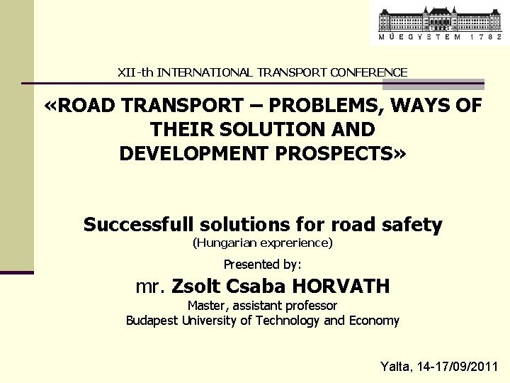 XII-th INTERNATIONAL TRANSPORT CONFERENCE «ROAD TRANSPORT – PROBLEMS, WAYS OF THEIR SOLUTION AND DEVELOPMENT