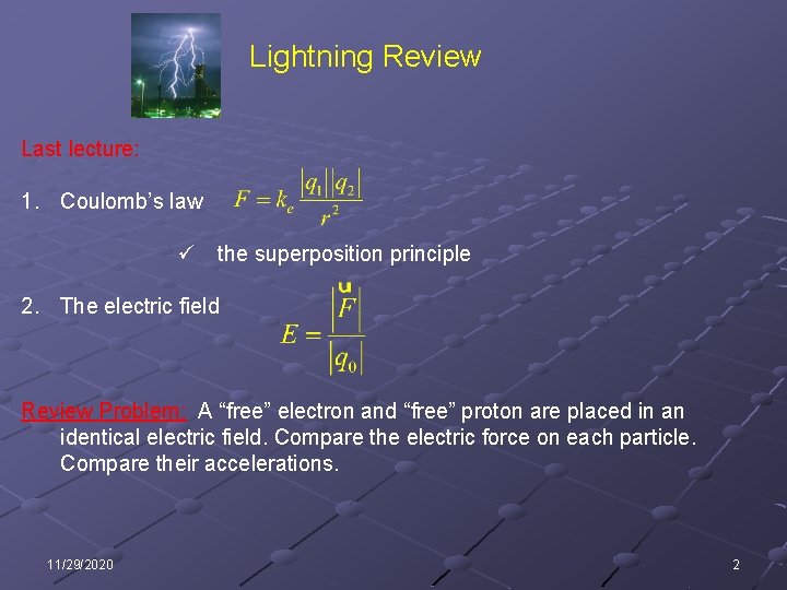 Lightning Review Last lecture: 1. Coulomb’s law ü the superposition principle 2. The electric