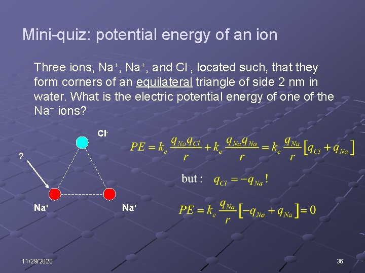 Mini-quiz: potential energy of an ion Three ions, Na+, and Cl-, located such, that