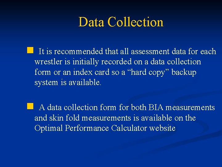 Data Collection n It is recommended that all assessment data for each wrestler is