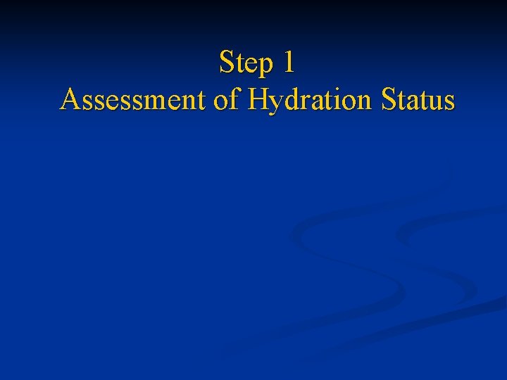 Step 1 Assessment of Hydration Status 