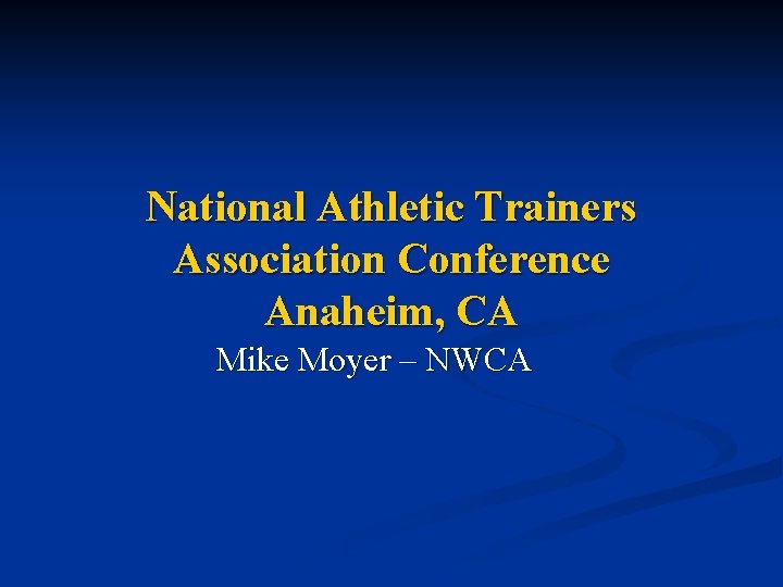 National Athletic Trainers Association Conference Anaheim, CA Mike Moyer – NWCA 