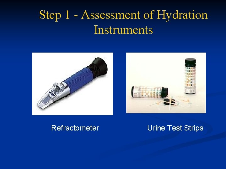 Step 1 - Assessment of Hydration Instruments Refractometer Urine Test Strips 
