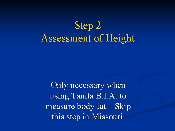 Step 2 Assessment of Height Only necessary when using Tanita B. I. A. to