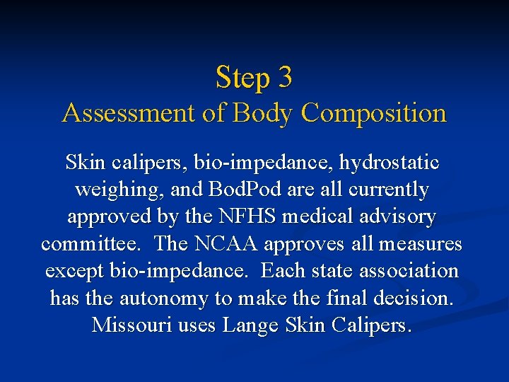 Step 3 Assessment of Body Composition Skin calipers, bio-impedance, hydrostatic weighing, and Bod. Pod