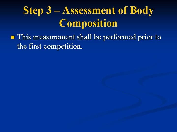 Step 3 – Assessment of Body Composition n This measurement shall be performed prior