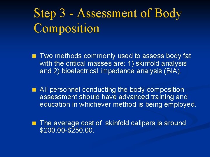 Step 3 - Assessment of Body Composition n Two methods commonly used to assess