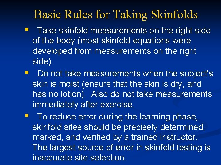 Basic Rules for Taking Skinfolds § § § Take skinfold measurements on the right