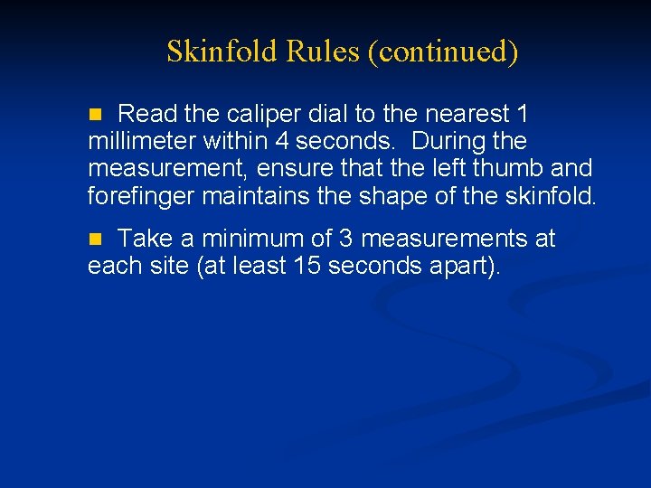 Skinfold Rules (continued) Read the caliper dial to the nearest 1 millimeter within 4