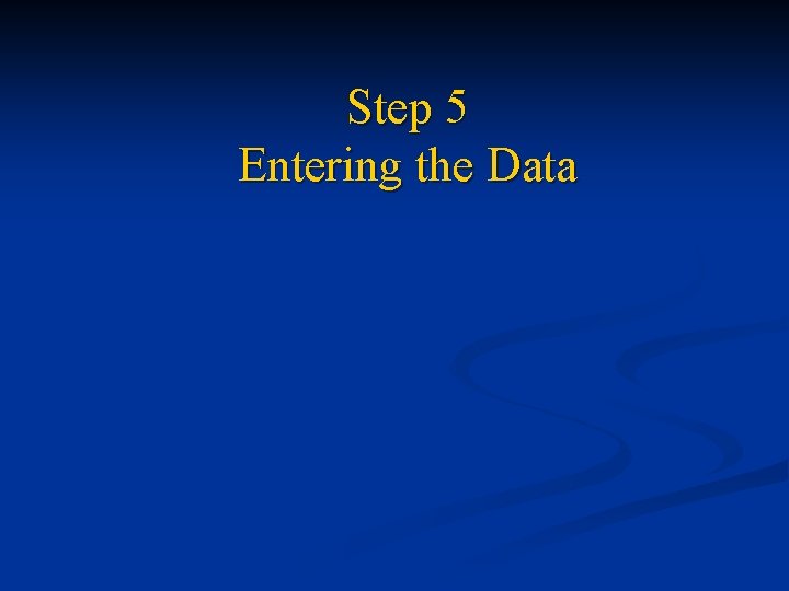 Step 5 Entering the Data 